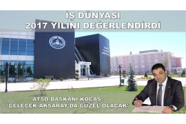 ATSO BAŞKANIMIZ AHMET KOÇAŞ 2017 YILINI DEĞERLENDİRDİ